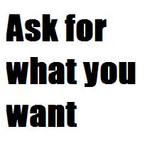 Ask For What You Want