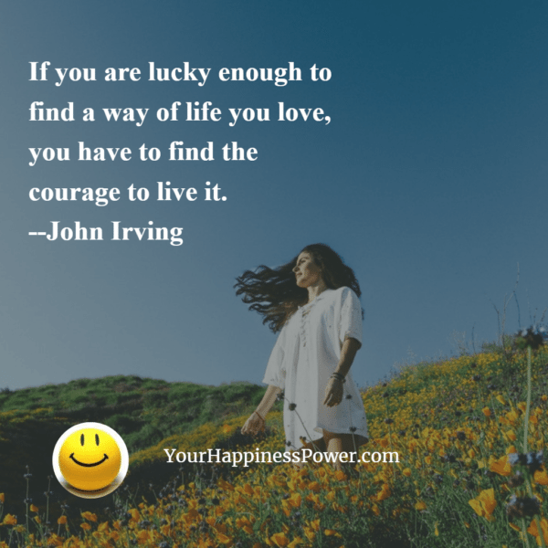 If you are lucky enough to find a way of life you love